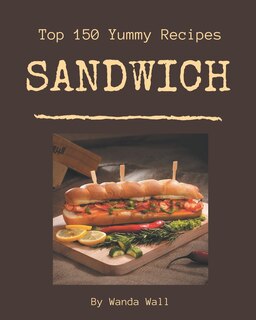 Front cover_Top 150 Yummy Sandwich Recipes