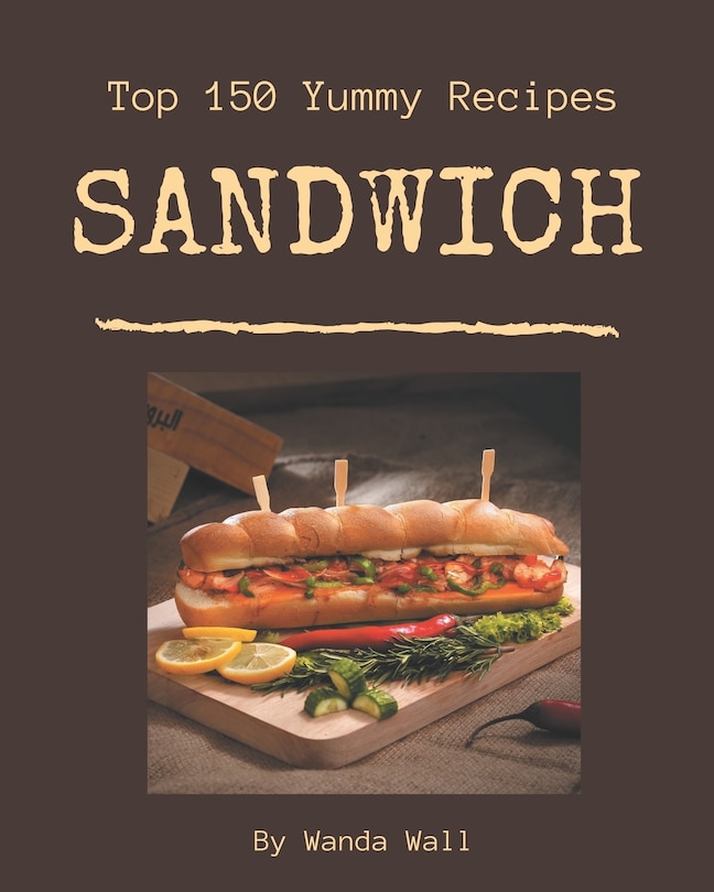 Front cover_Top 150 Yummy Sandwich Recipes
