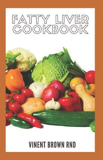 Fatty Liver Cookbook: The incredible Guide To Nutritional Diet To Lose Weight And Cure Liver Diseases