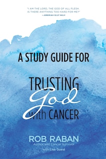 Front cover_A Study Guide for Trusting God with Cancer