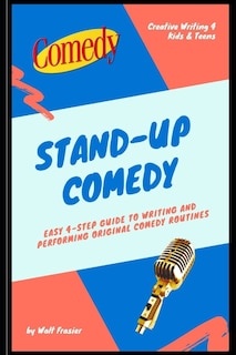 Stand-Up Comedy: Easy 4-Step Guide to Writing and Performing Original Comedy Routines