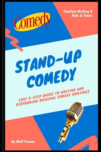 Stand-Up Comedy: Easy 4-Step Guide to Writing and Performing Original Comedy Routines