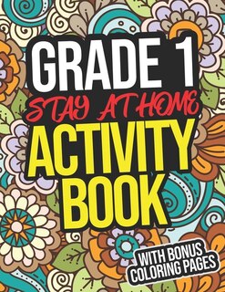 Grade 1 Stay At Home Activity Book: Grade 1 All Subject Workbook With Home Activities For First Graders