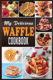 Front cover_My Delicious Waffle Cookbook