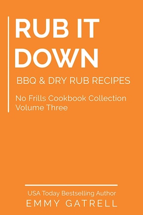 Rub it Down: BBQ & Dry Rub Recipes