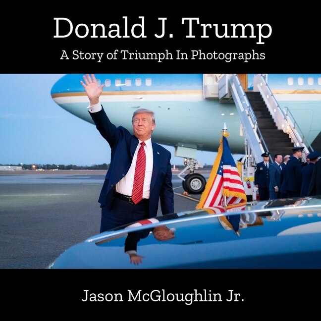 Donald J. Trump: A Story of Triumph In Photographs (Book 3)