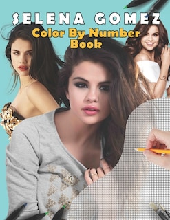 Selena Gomez Color By Number Book: Stress Relief & Satisfying Coloring Book For Selena Gomez Fans, Easy And Relaxing Designs, Selena G