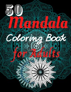 50 Mandala Coloring Book For Adults: Mandala Pattern Designs For Relaxation, Relief, and Meditation