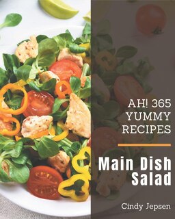 Front cover_Ah! 365 Yummy Main Dish Salad Recipes