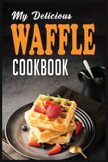Front cover_My Delicious Waffle Cookbook