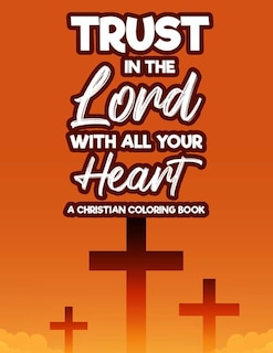 Couverture_Trust In The Lord With All Your Heart A Christian Coloring Book