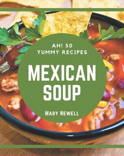 Front cover_Ah! 50 Yummy Mexican Soup Recipes