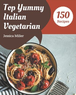 Couverture_Top 150 Yummy Italian Vegetarian Recipes