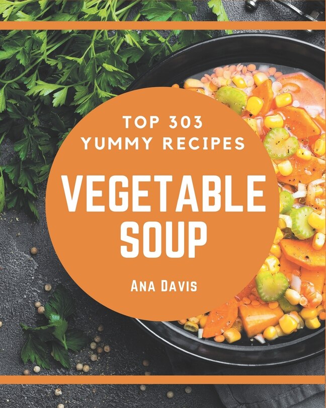 Couverture_Top 303 Yummy Vegetable Soup Recipes
