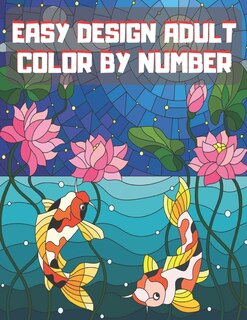 Easy Design Adult Color By Number: Guided coloring for creative relaxation. Simple and Easy Design.