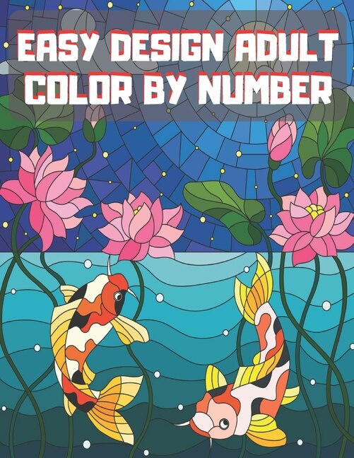 Easy Design Adult Color By Number: Guided coloring for creative relaxation. Simple and Easy Design.