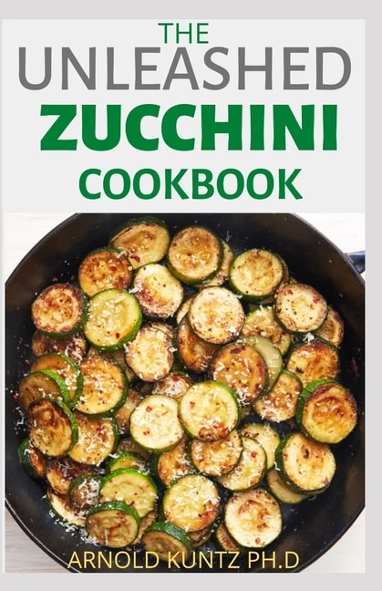 Front cover_The Unleashed Zucchini Cookbook