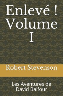 Enlevé ! Volume I: Les Aventures de David Balfour