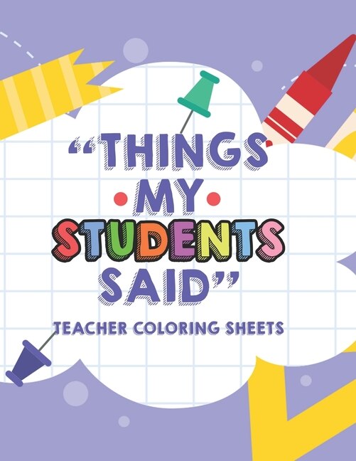 Front cover_Things My Students Said Teacher Coloring Sheets
