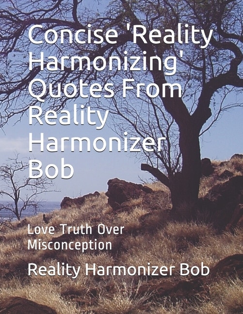 Front cover_Concise 'Reality Harmonizing' Quotes From Reality Harmonizer Bob