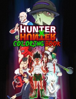 Hunter X Hunter Coloring Book: Anime Hunter X Hunter Coloring Book, Hxh Fans, Anime Fans, Hunter X Hunter Manga .