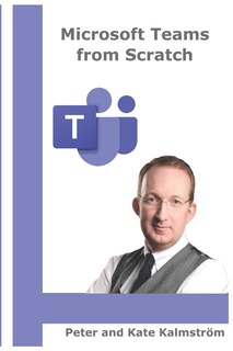 Microsoft Teams From Scratch: Online Meetings, Chats And Sharing