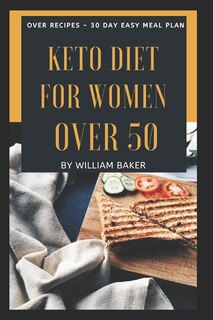 Keto Diet Cookbook After 50: Ultimate Keto Cookbook for for Seniors with Over Easy Recipes & 4-weeks Meal Plan. Regain Your Metabolism, Lose Weight, Boost Energy, Prevent Diseases and Stay Healthy.