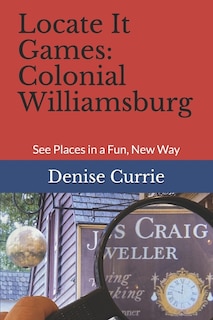 Locate It Games: Colonial Williamsburg: See Places in a Fun, New Way