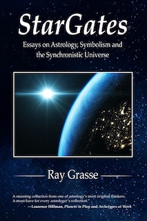 Stargates: Essays On Astrology, Symbolism, And The Synchronistic Universe