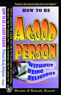 How To Be A Good Person: Without Being Religious