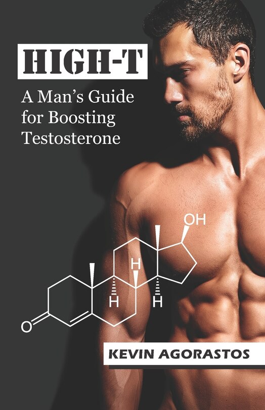 High-T: A Man's Guide for Boosting Testosterone