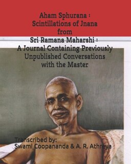 Aham Sphurana: Scintillations Of Jnana From Sri Ramana Maharshi: A Journal Containing Previously Unpublished Conve