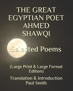 Front cover_THE GREAT EGYPTIAN POET AHMED SHAWQI Selected Poems.