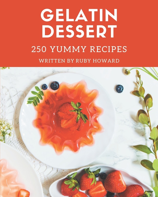 Front cover_250 Yummy Gelatin Dessert Recipes