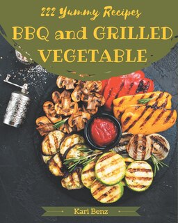 Front cover_222 Yummy BBQ and Grilled Vegetable Recipes
