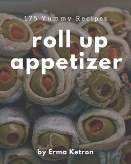 Front cover_175 Yummy Roll Up Appetizer Recipes