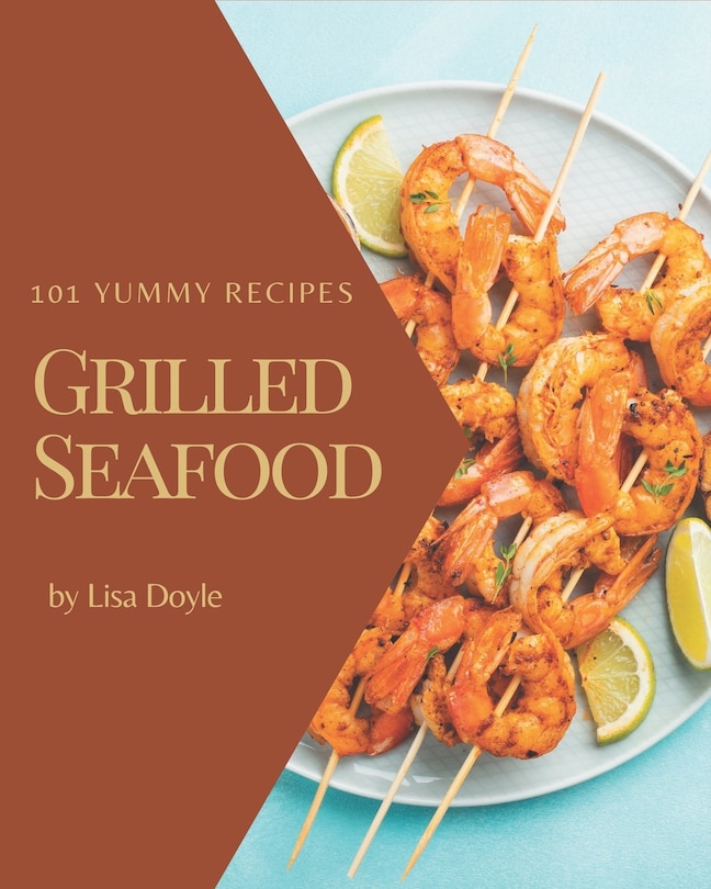 Front cover_101 Yummy Grilled Seafood Recipes