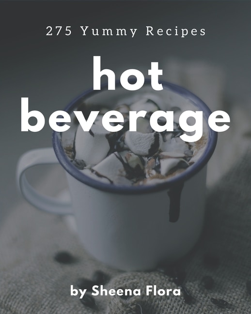 Front cover_275 Yummy Hot Beverage Recipes