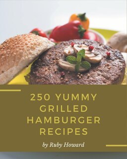 Front cover_250 Yummy Grilled Hamburger Recipes