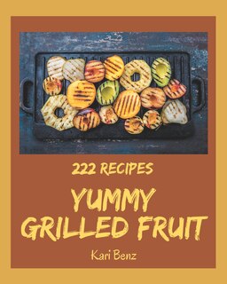 Front cover_222 Yummy Grilled Fruit Recipes