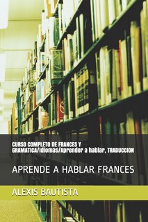 Front cover_CURSO COMPLETO DE FRANCES Y GRAMATICA/Idiomas/Aprender a hablar, TRADUCCION