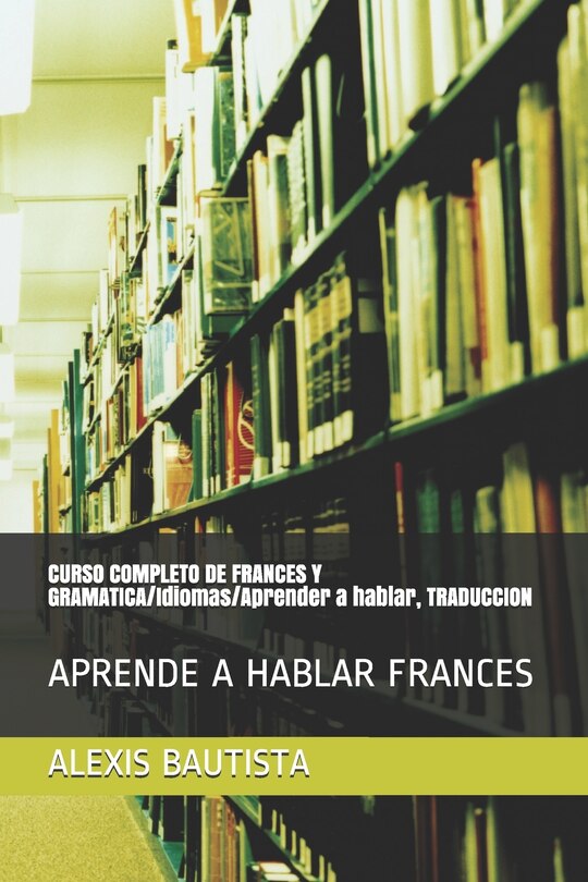 Front cover_CURSO COMPLETO DE FRANCES Y GRAMATICA/Idiomas/Aprender a hablar, TRADUCCION
