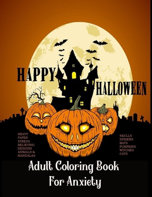 Front cover_Adult Coloring Book For Anxiety Heavy Paper Stress Relieving Designs Animals & Mandalas Skulls Spiders Bats Pumpkins Witches Cats