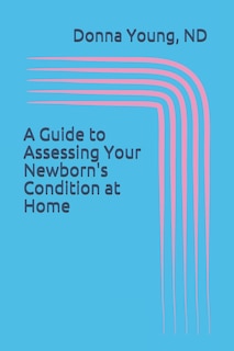 Couverture_A Guide to Asssessing Your Newborn's Condition at Home