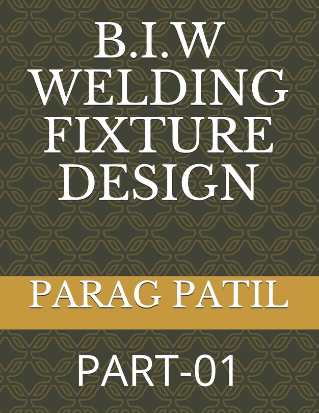 B.I.W Welding Fixture Design: Part-01