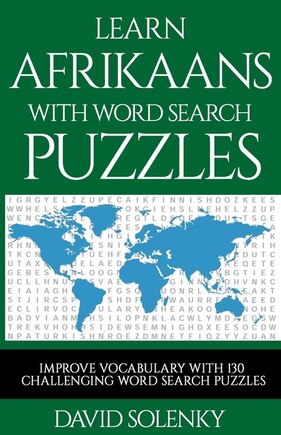 Learn Afrikaans with Word Search Puzzles: Learn Afrikaans Language Vocabulary with Challenging Word Find Puzzles for All Ages