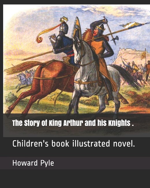 Front cover_The Story Of King Arthur And His Knights .