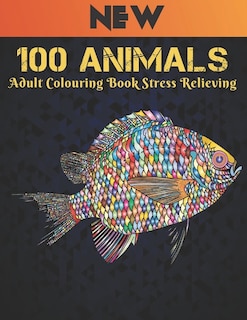 Adult Colouring Book Stress Relieving 100 Animals: Stress Relieving Animal Designs 100 One Sided Animals designs with Lions, dragons, butterfly, Elephants, Owls, Horses, Dogs, Cats and Tigers Amazing Animals Patterns Relaxation Adult Colouring Book