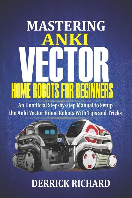 Front cover_Mastering Anki Vector Home Robots For Beginners