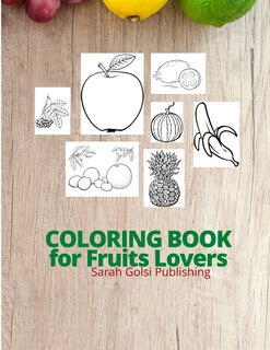 COLORING BOOK for Fruits Lovers: COLORING BOOK for Fruits Lovers VERSION / Fruits eating coloring book / kitchen coloring book / vitamins book